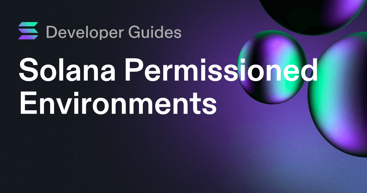 A Guide to Solana Permissioned Environments